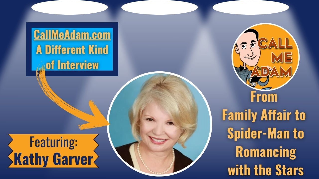 Call Me Adam Featured Interview Artwork. Call Me Adam Logo right. Left box says A Different Kind of Interview. Kathy Garver’s headshot. Interview Title: From Family Affair to Spider-Man & His Amazing Friends to Romancing with the Stars