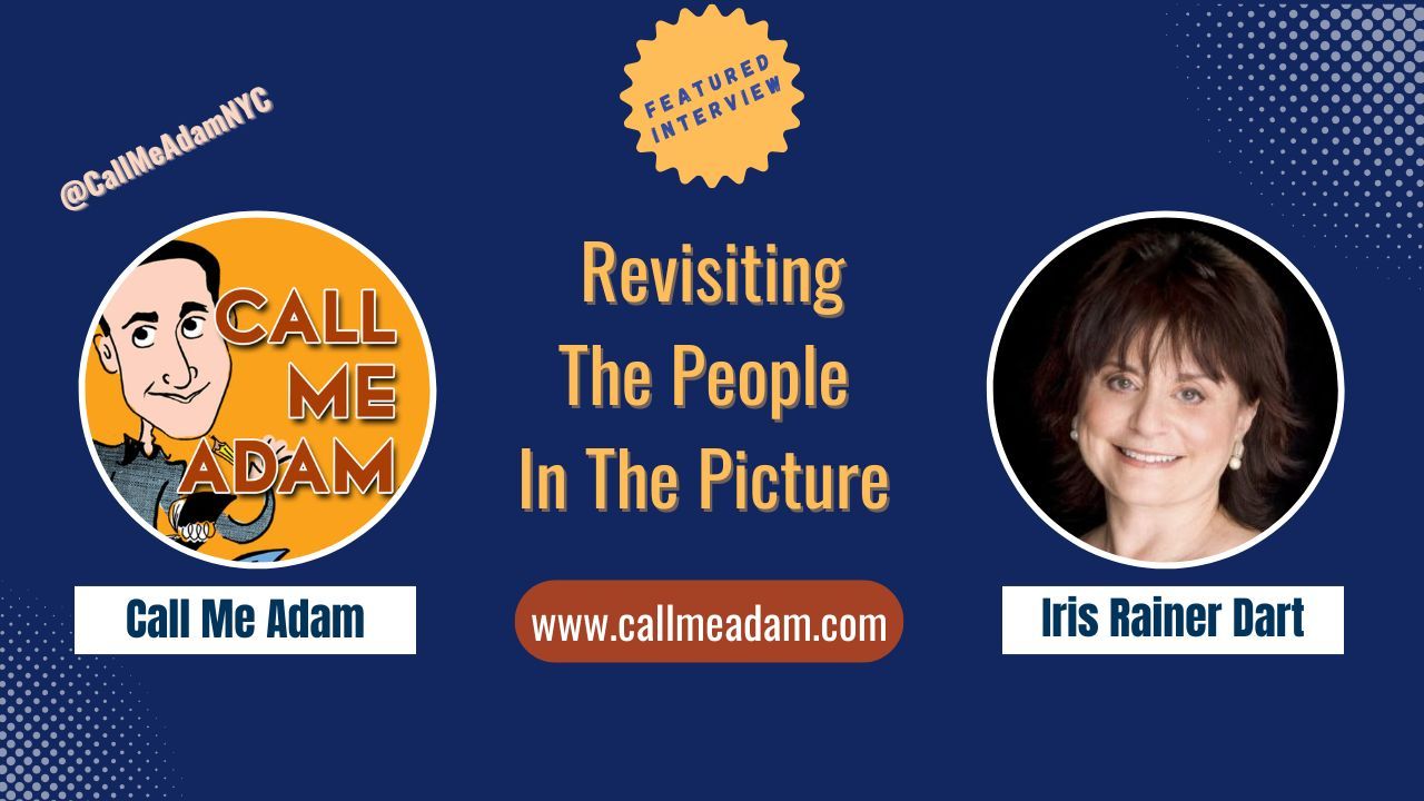 Call Me Adam Featured Interview Artwork, Call Me Adam logo. Iris Rainer Dart’s headshot. Interview Title: Revisiting The People In The Picture, www.callmeadam.com
