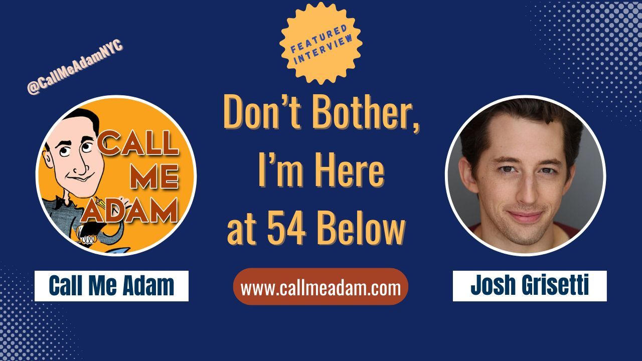 Call Me Adam Featured Interview Artwork. Call Me Adam Logo right. Left box says A Different Kind of Interview. Josh Grisetti’s headshot. Interview Title: Don't Bother, I'm Here