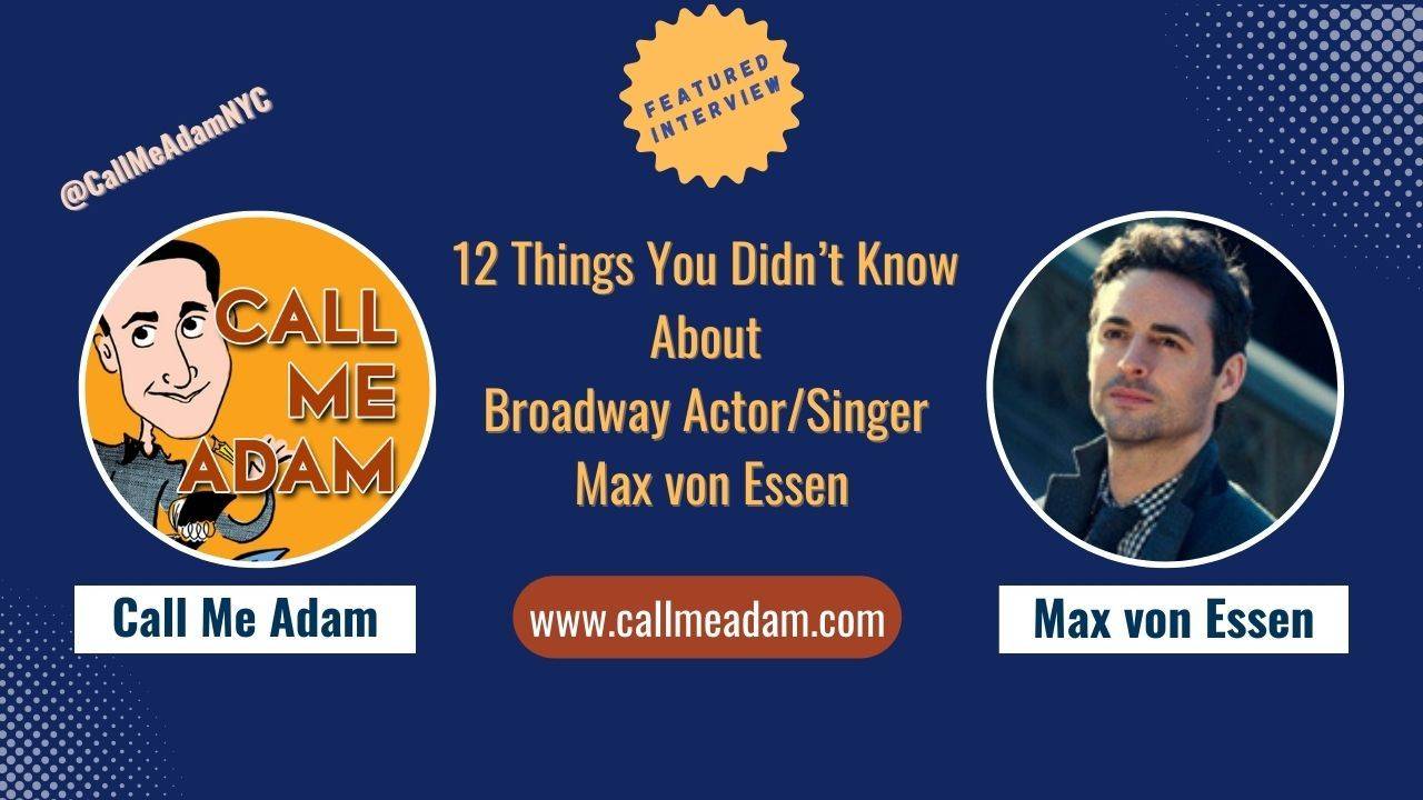 12 Things You Didn't Know About Broadway Actor Max von Essen