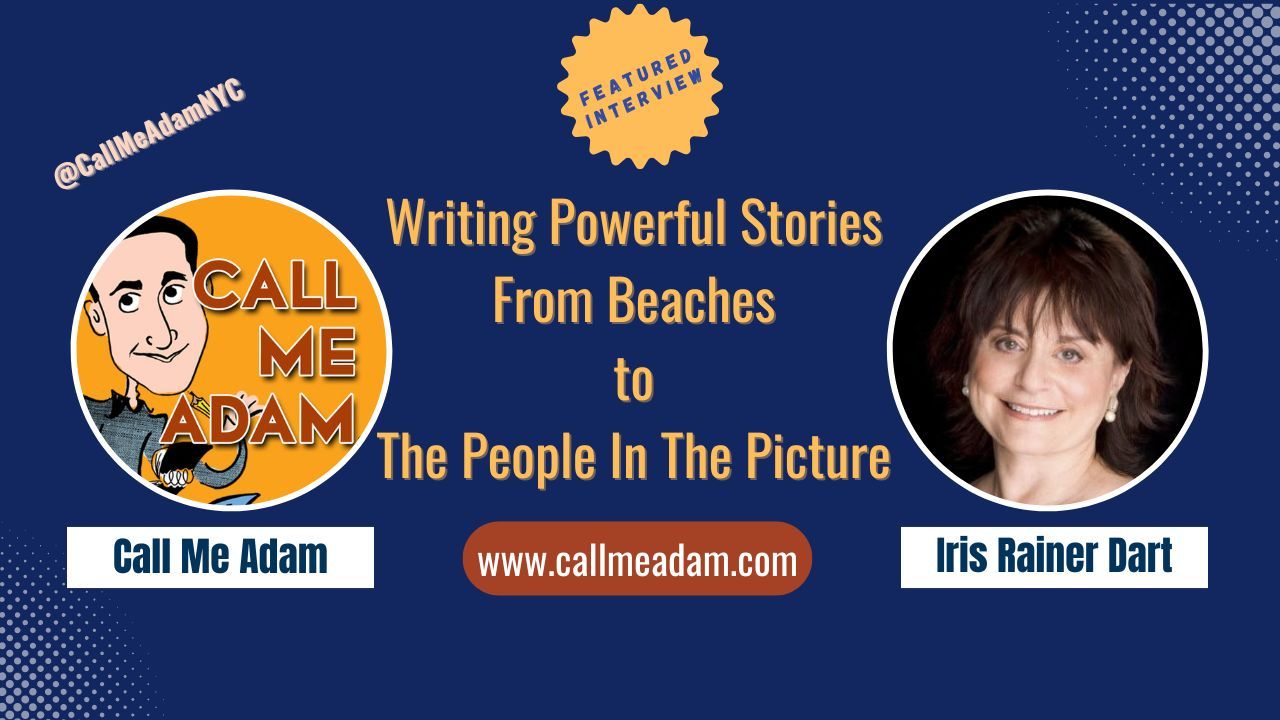 Call Me Adam Featured Interview Artwork, Call Me Adam logo. Iris Rainer Dart’s headshot. Interview Title: Writing Powerful Stories - From Beaches to The People In The Picture, www.callmeadam.com