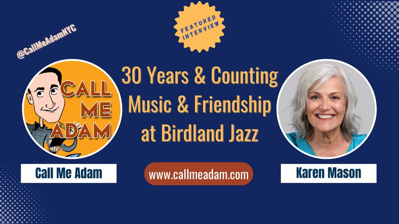 Call Me Adam Featured Interview Artwork, Call Me Adam logo. Karen Mason’s headshot. Interview Title: 30 Years and Counting of Music & Friendship at Birdland Jazz NYC, www.callmeadam.com