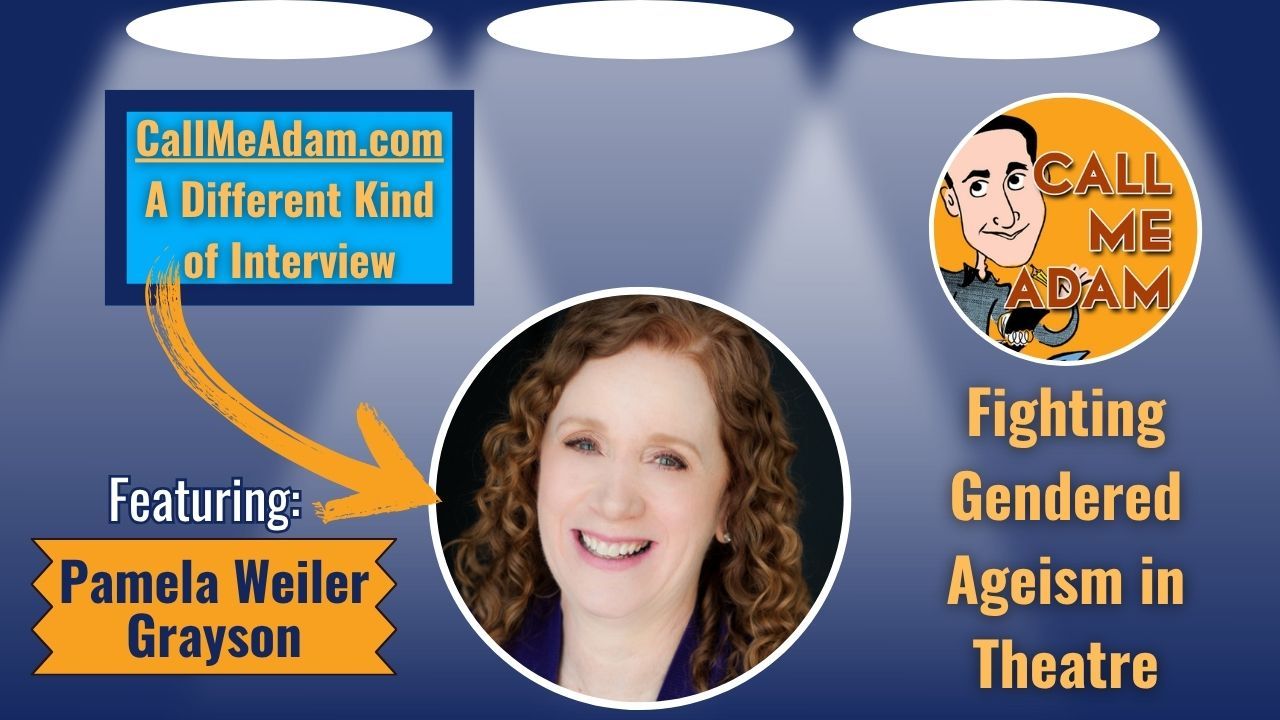 Call Me Adam Featured Interview Artwork. Call Me Adam Logo right. Left box says A Different Kind of Interview. Pamela Weiler Grayson’s headshot. Interview Title: Fighting Gendered Ageism in Theatre