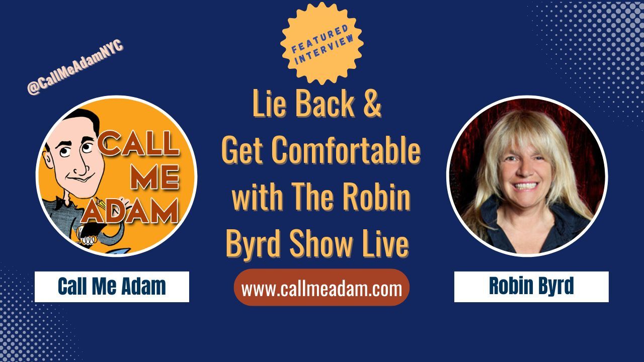 Call Me Adam Featured Interview Artwork, Call Me Adam logo. Robin Byrd’s headshot. Interview Title: Lie Back & Get Comfortable with The Robin Byrd Show Live, www.callmeadam.com