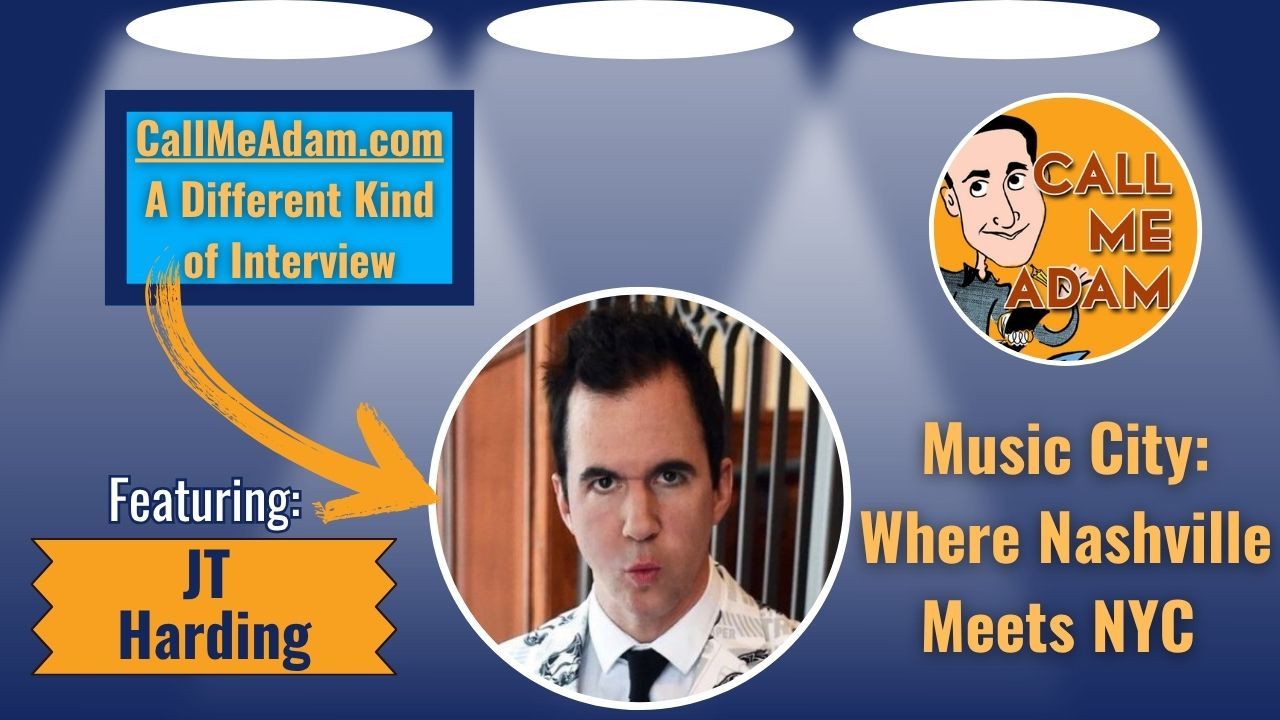 Call Me Adam Featured Interview Artwork. Call Me Adam Logo right. Left box says A Different Kind of Interview. JT Harding’s headshot. Interview Title: Music City: Where Nashville Meets NYC