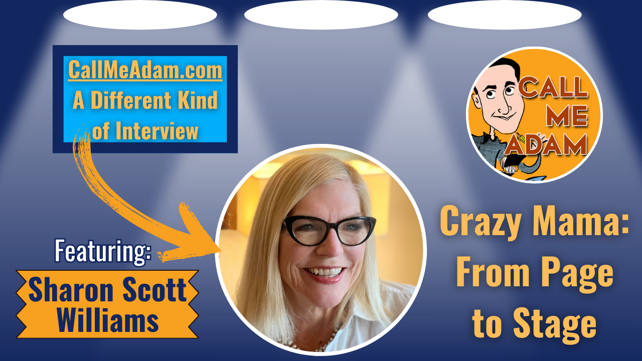 Call Me Adam Featured Interview Artwork. Call Me Adam Logo right. Left box says A Different Kind of Interview. Sharon Scott Williams’s headshot. Interview Title: Crazy Mama - From Page to Stage