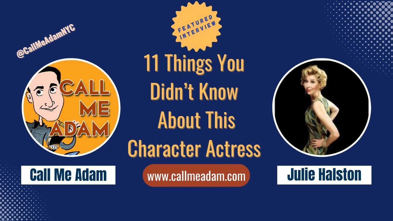 Call Me Adam Featured Interview Artwork, Call Me Adam logo. Julie Halston’s headshot. Interview Title: 11 Things You Didn't Know About This Character Actress, http://www.callmeadam.com 