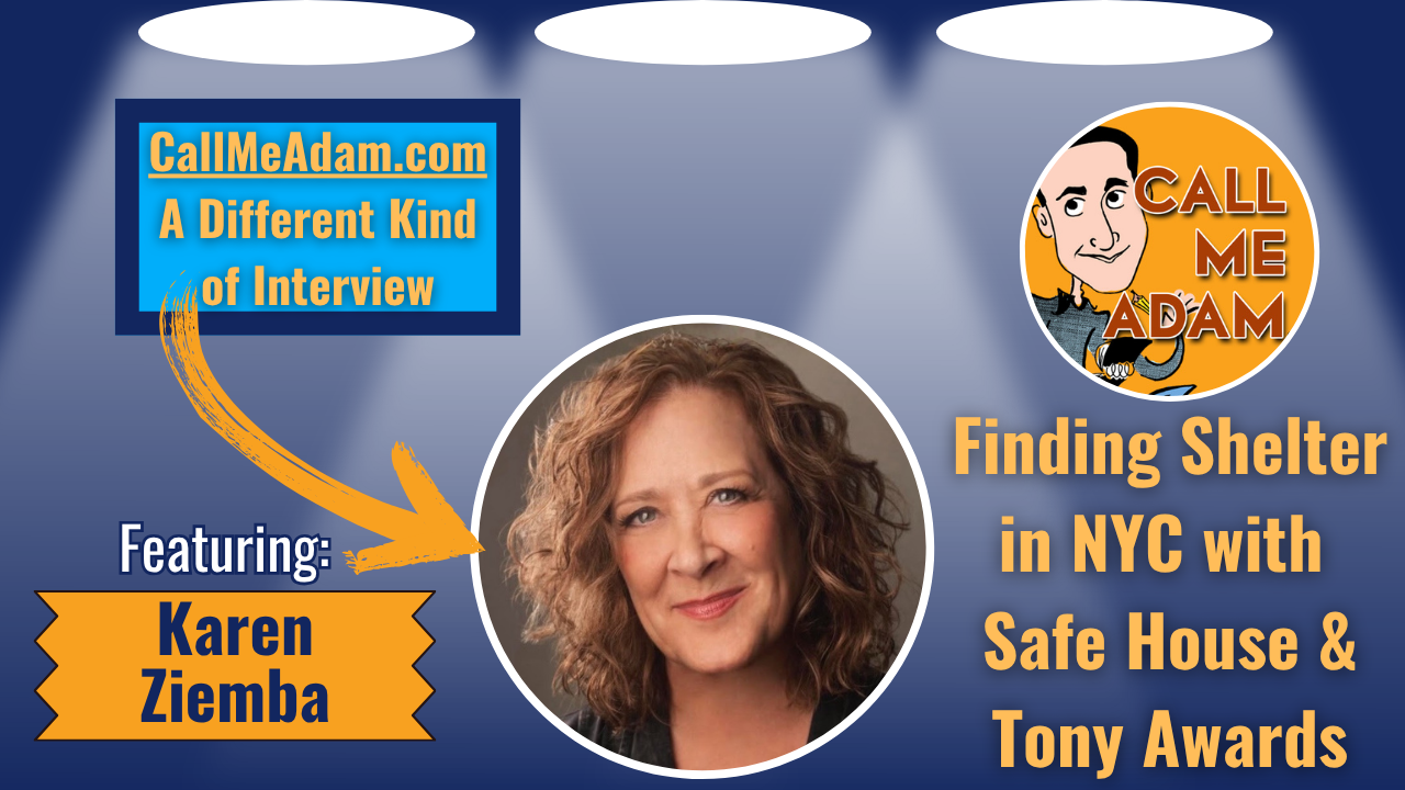 Call Me Adam Featured Interview Artwork. Call Me Adam Logo right. Left box says A Different Kind of Interview. Karen Ziemba’s headshot. Interview Title: Finding Shelter in NYC with Safe House & Tony Awards