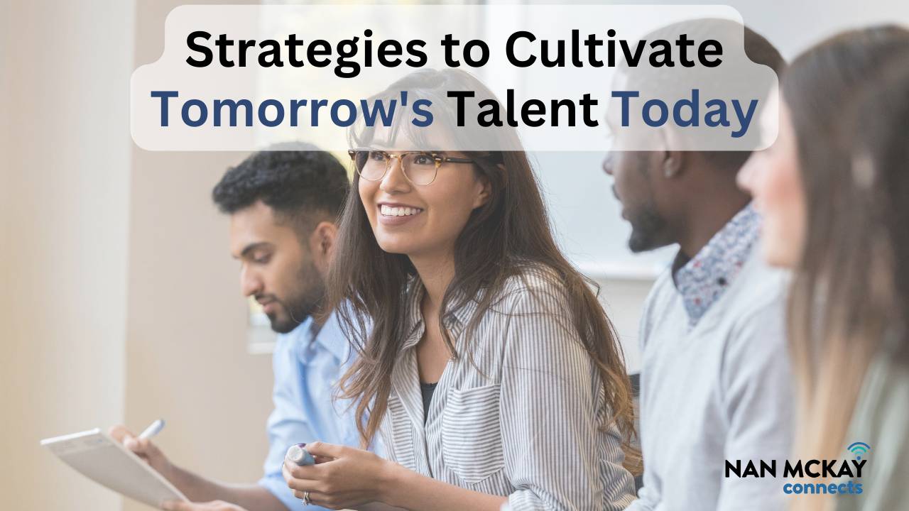 Strategies to Cultivate Tomorrow's Talent Today