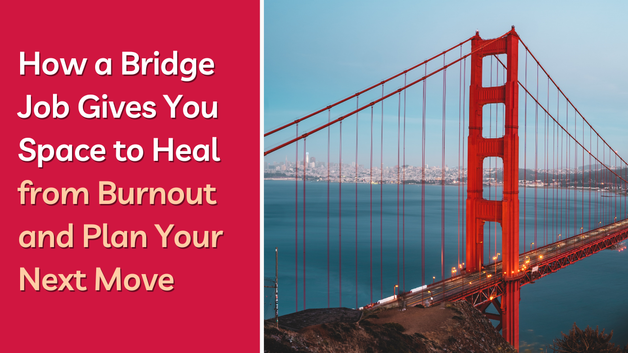Learn how a bridge job can help you recover from burnout, protect your finances, and plan your next career move with confidence.