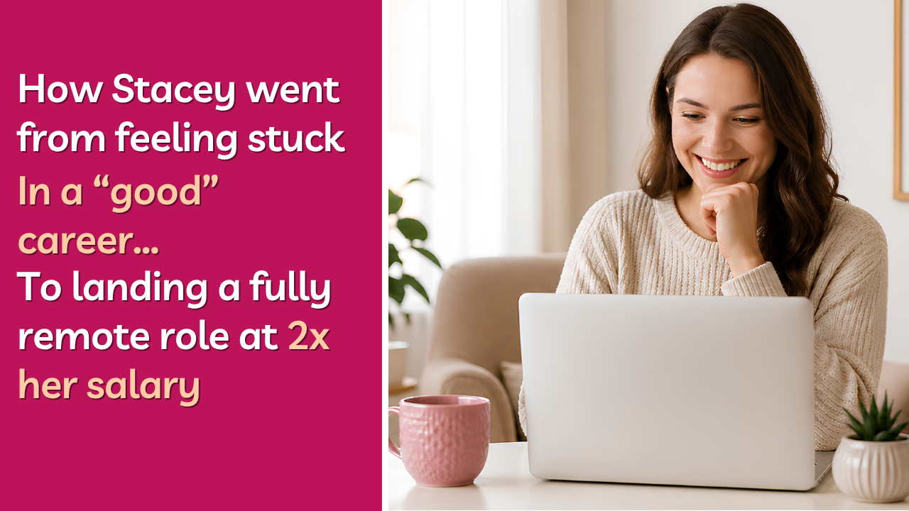 Discover how Stacey landed a fully remote job and doubled her salary by gaining career clarity, applying strategically, and finding work she loves.