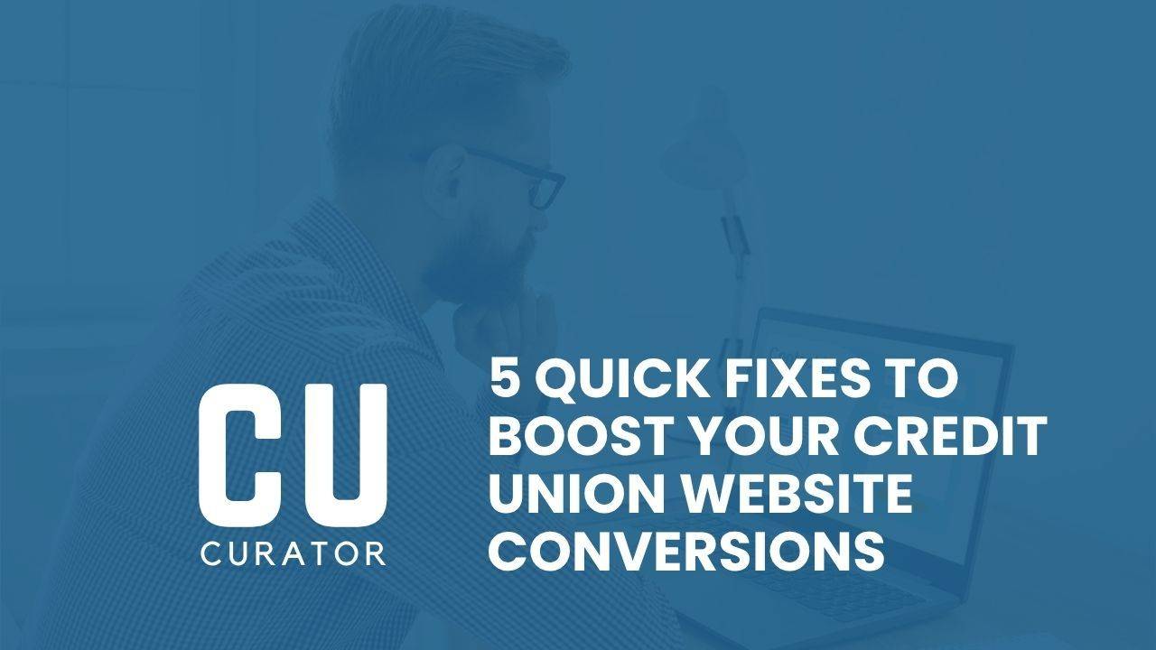 5 Quick Fixes to Boost Your Credit Union Website Conversions