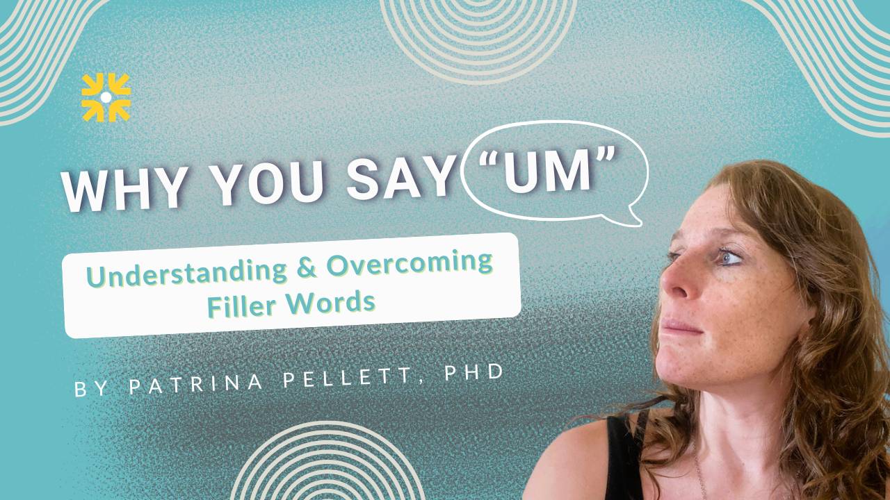 Uh Um Why You Say 'Um' – Understanding & Overcoming Filler Words