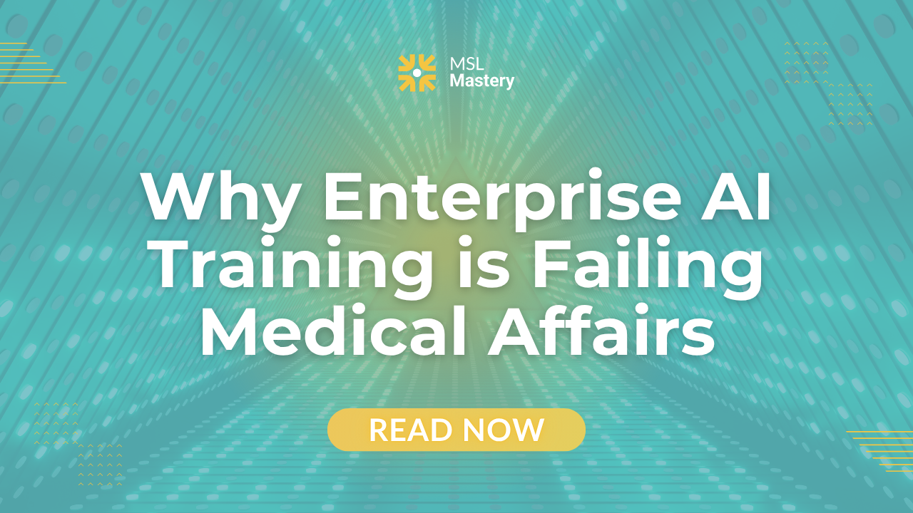 Why Enterprise AI Training is Failing Medical Affairs 