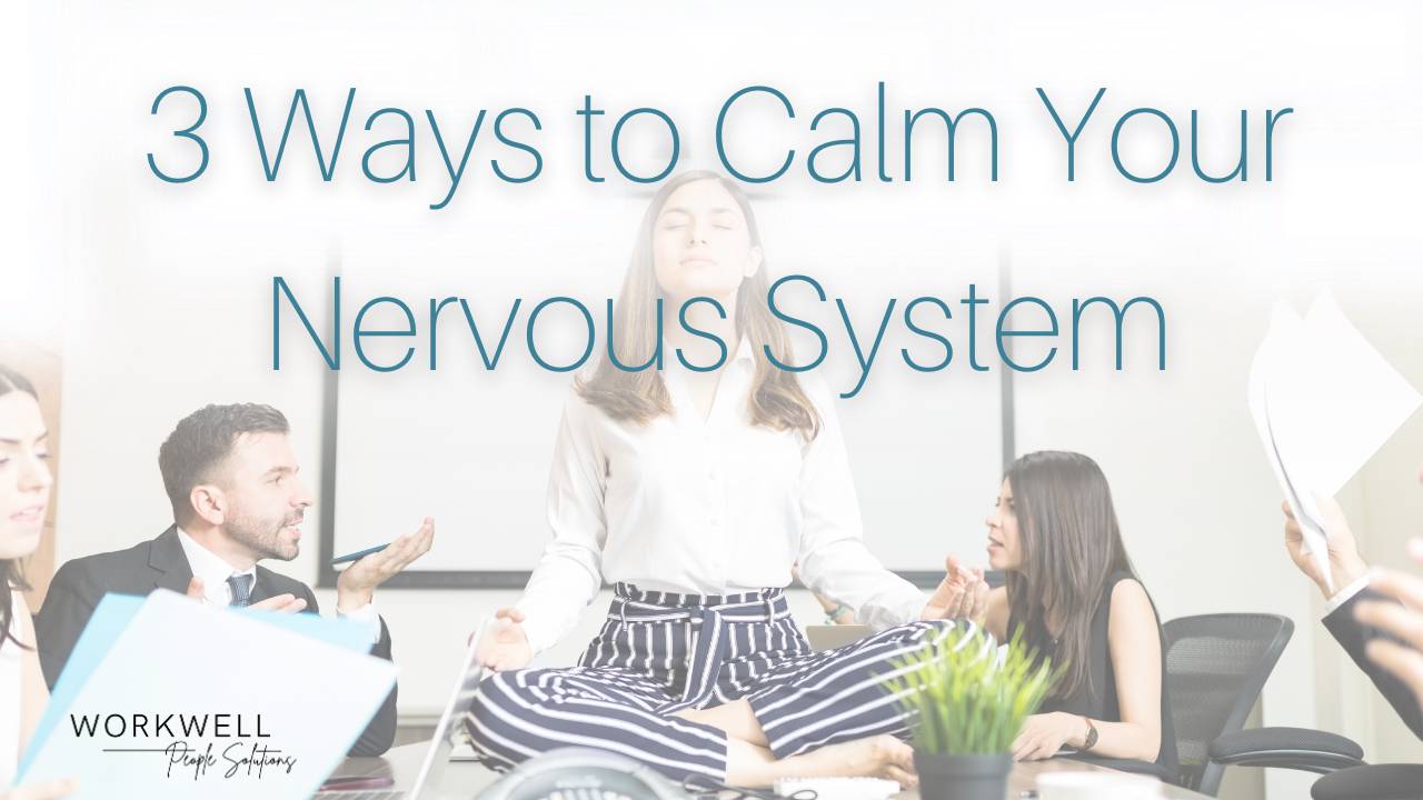 3 Ways to Calm Your Nervous System