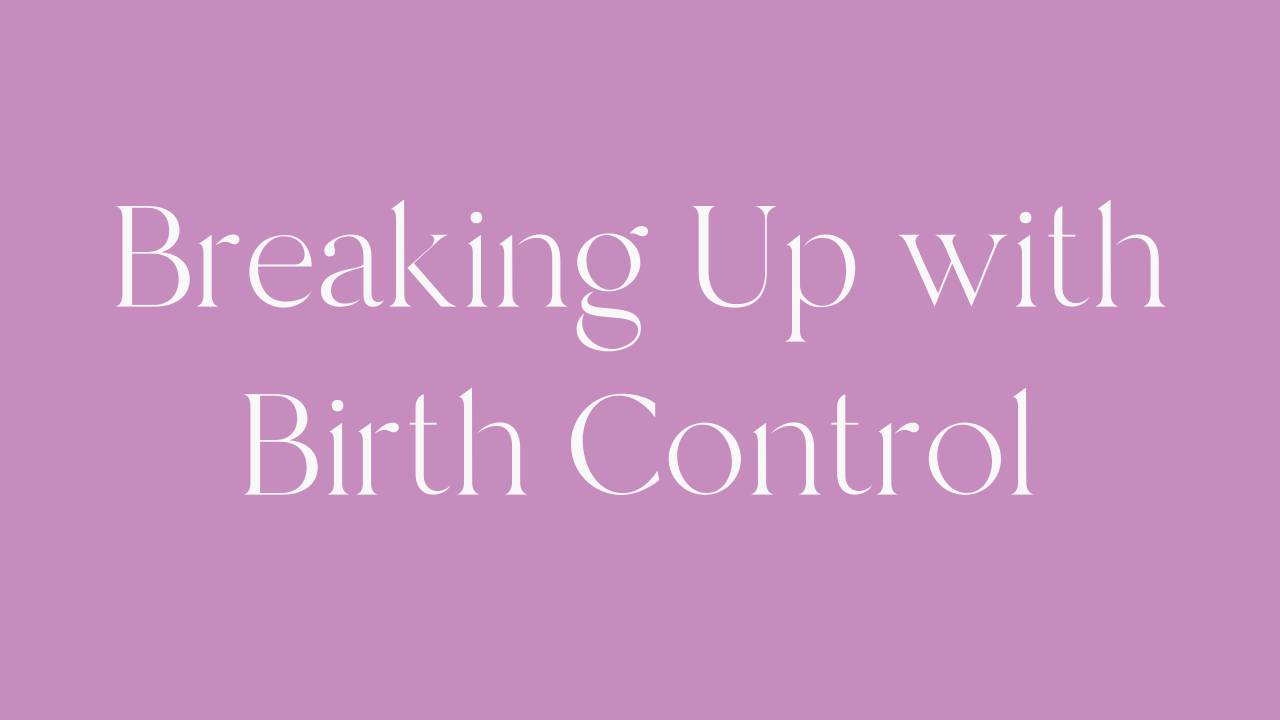 Breaking Up With Birth Control Payment Options breaking-up-with-birth-control-payment-options