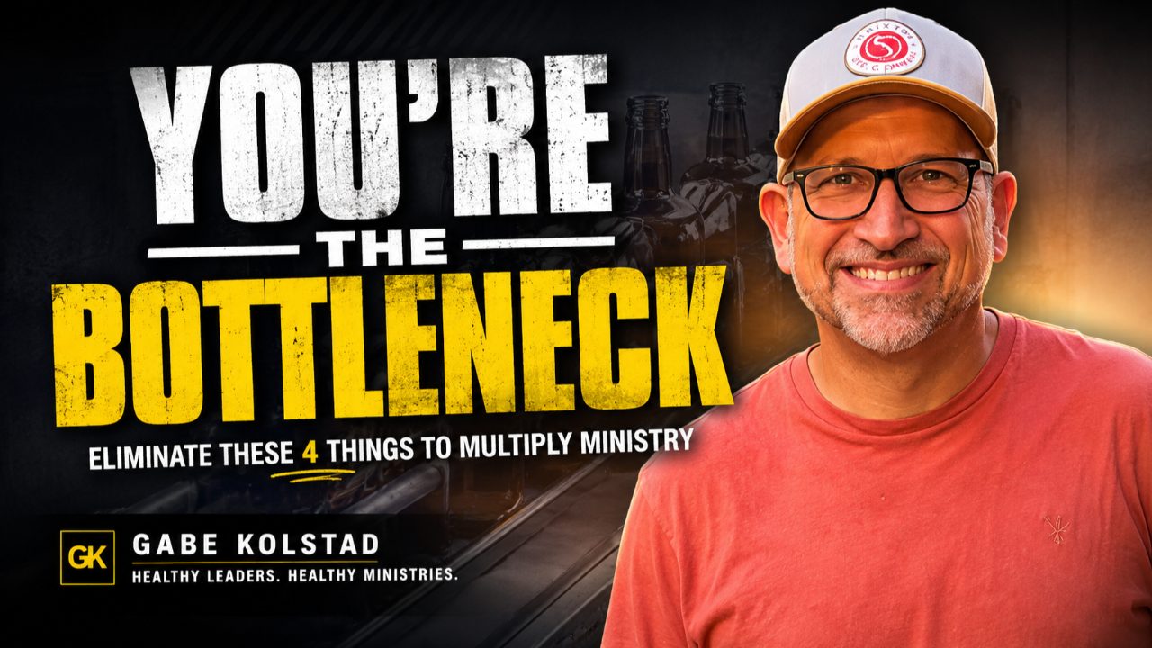 Gabe Kolstad with the words You’re the Bottleneck and Eliminate These 4 Things to Multiply Ministry.