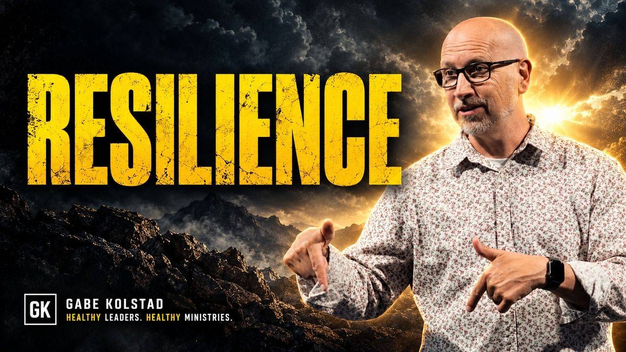 Resilience: A Leader's Secret Weapon — Gabe Kolstad, Next Level Pastor Coaching