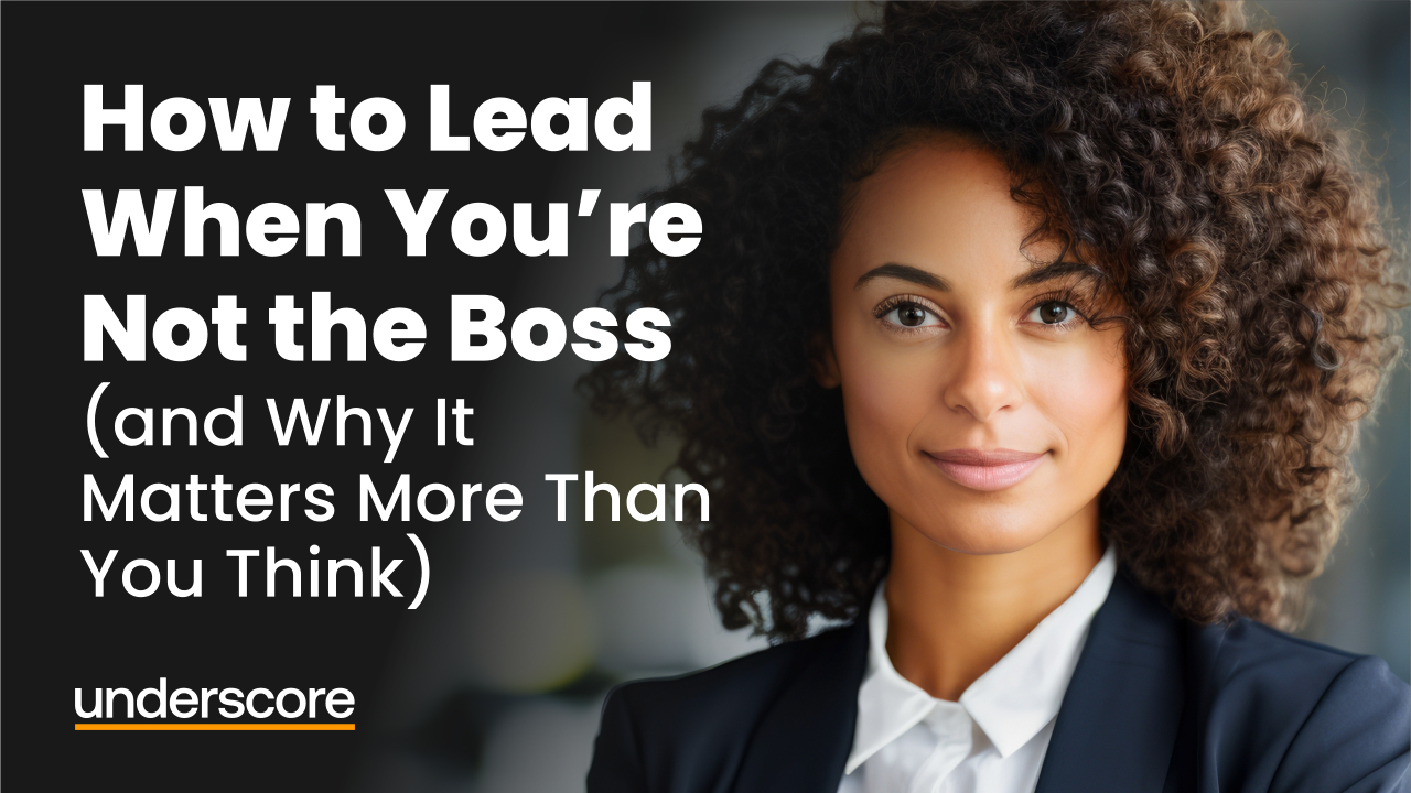 Promotional image for the Underscore Group blog “How to Lead When You’re Not the Boss,” about leadership without authority and developing influence skills at work.