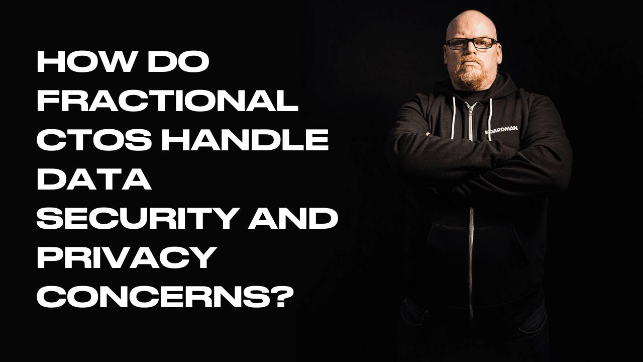 Ctos File How Fractional CTOs Handle Data Security and Privacy Concerns