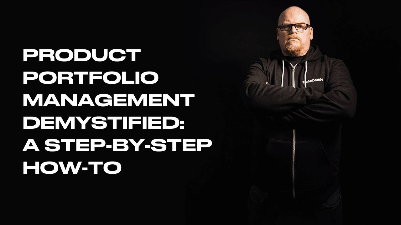 Product Portfolio Management Demystified: A Step-by-Step How-To