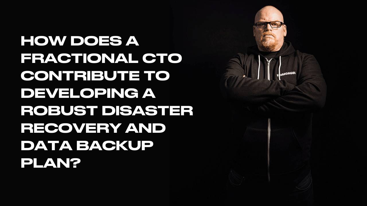 How a Fractional CTO Contributes to Developing a Disaster Recovery