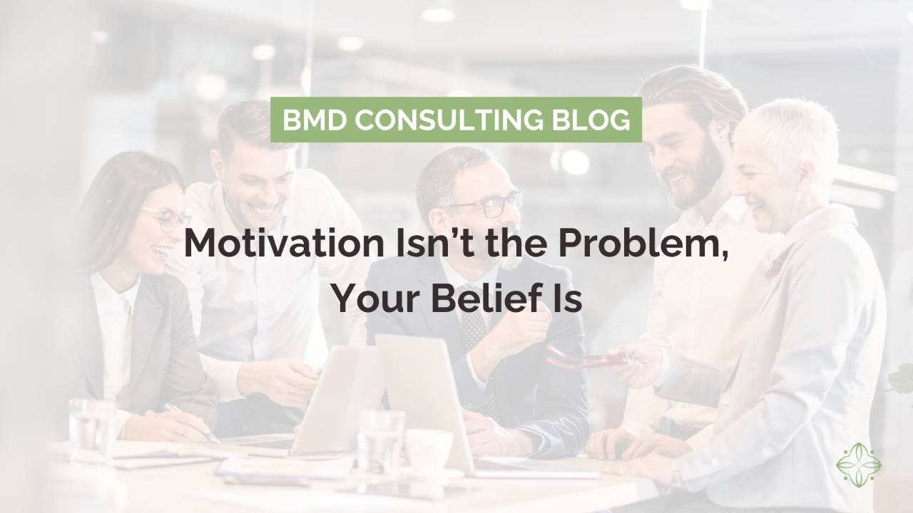 Motivation Isn't the Problem, Your Belief Is