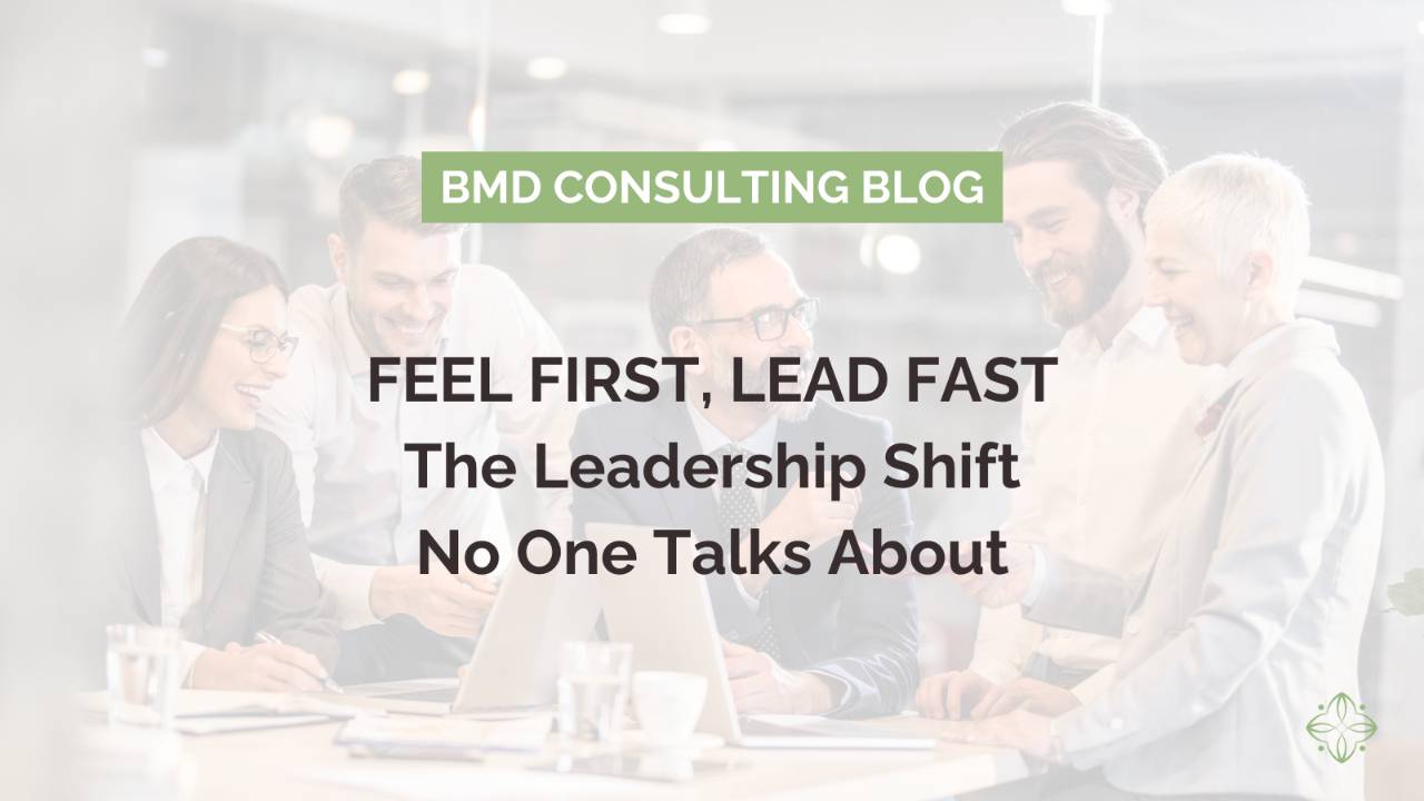 Feel First, Lead Fast: The Leadership Shift No One Talks About