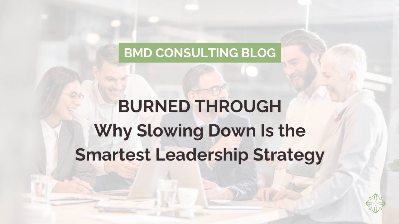 Burned Through? Why Slowing Down Is the Smartest Leadership Strategy