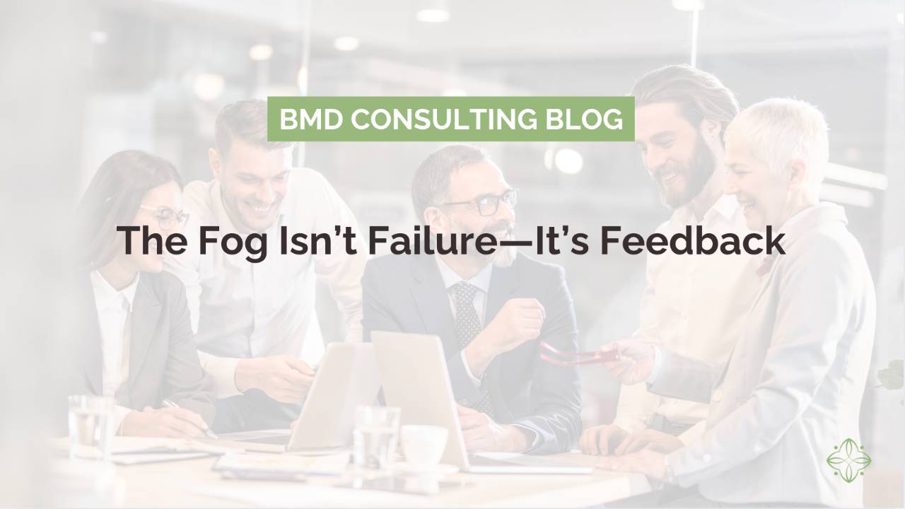 The Fog Isn’t Failure—It’s Feedback