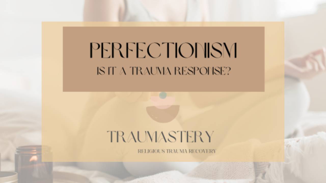 Perfectionism As A Trauma Response