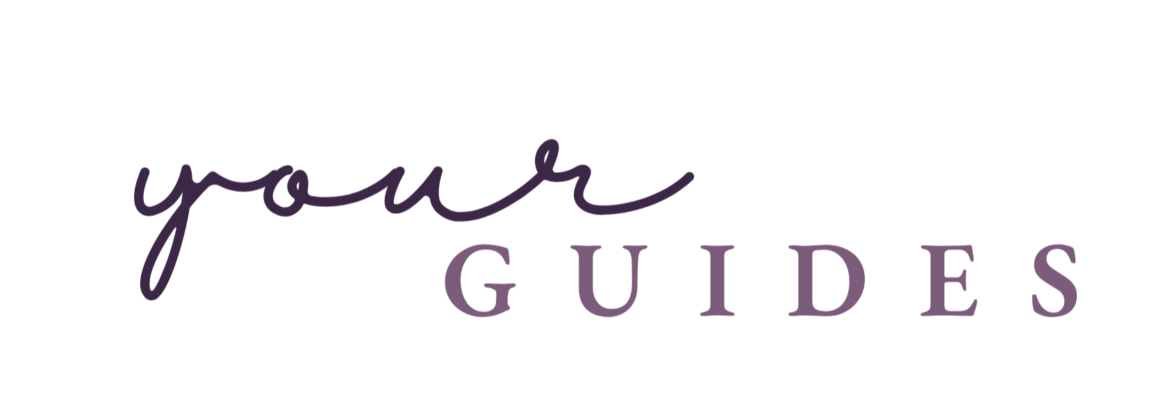 your guides