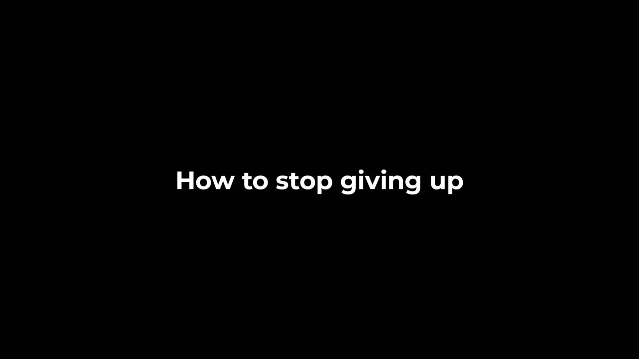 Stop Giving How To Stop Giving Up
