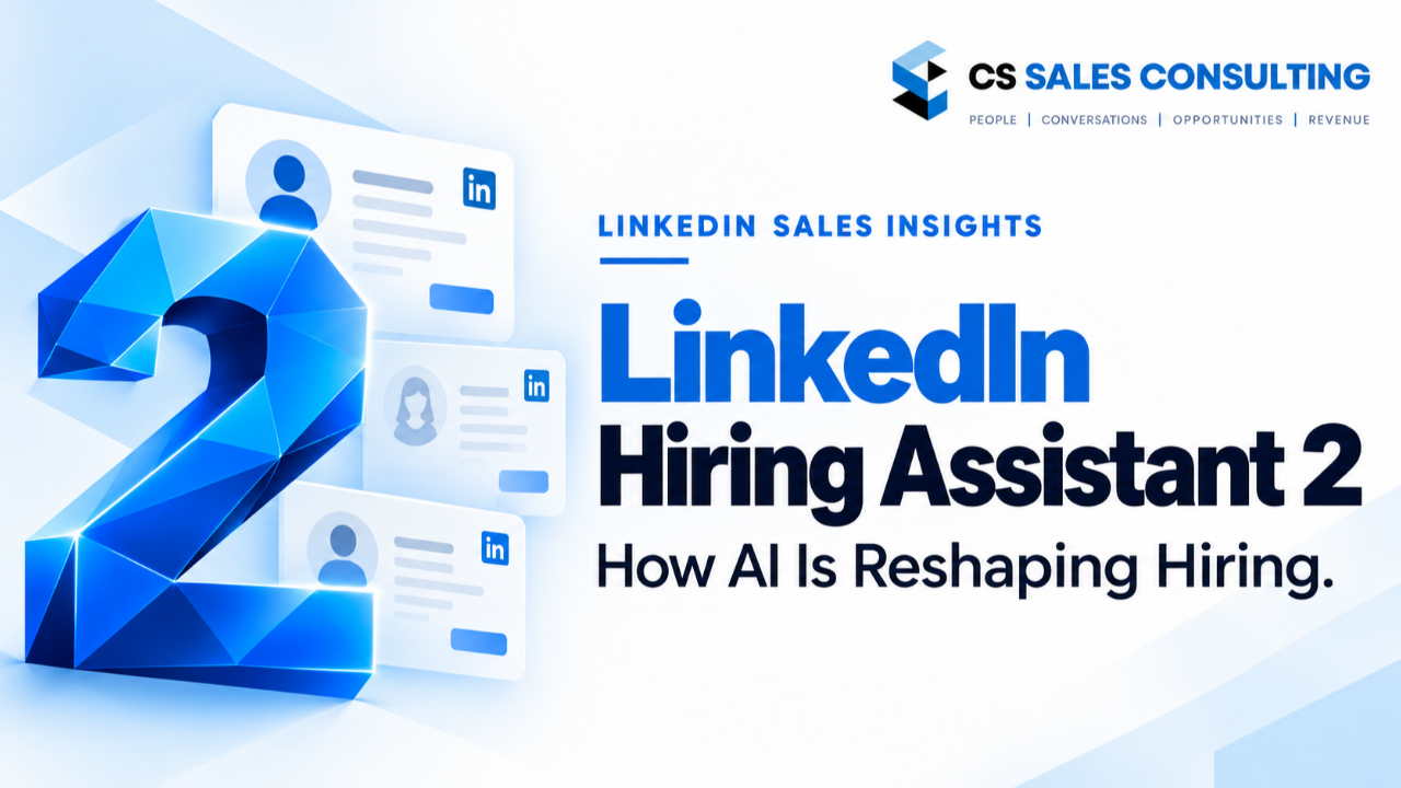 CS Sales Consulting LinkedIn Sales Insights: How AI Is Reshaping Hiring with LinkedIn Hiring Assistant 2