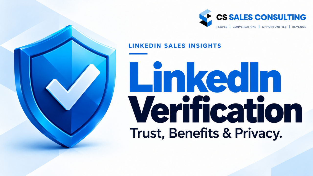 CS Sales Consulting LinkedIn Sales Insights: LinkedIn Verification: Benefits, Privacy Concerns and What’s Changed
