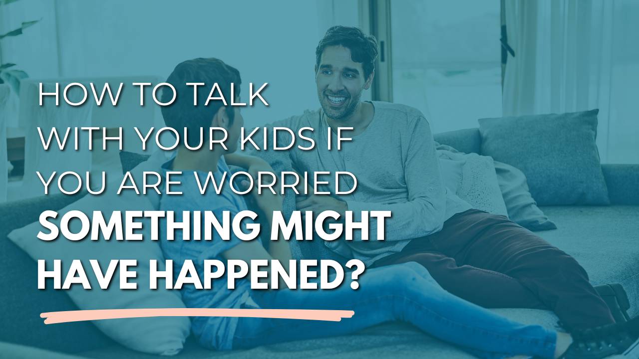 How to talk to your kids if you're worried something might've happened