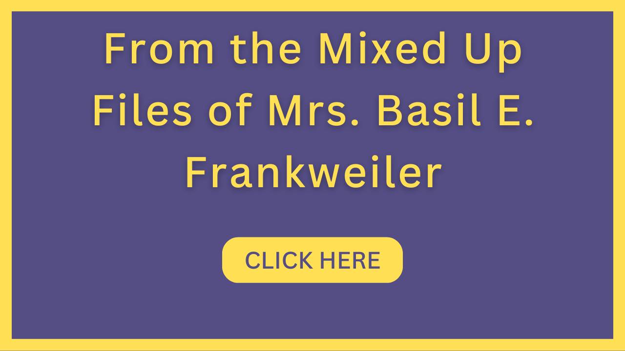From the Mixed-Up Files of Mrs. Basil E. Frankweiler