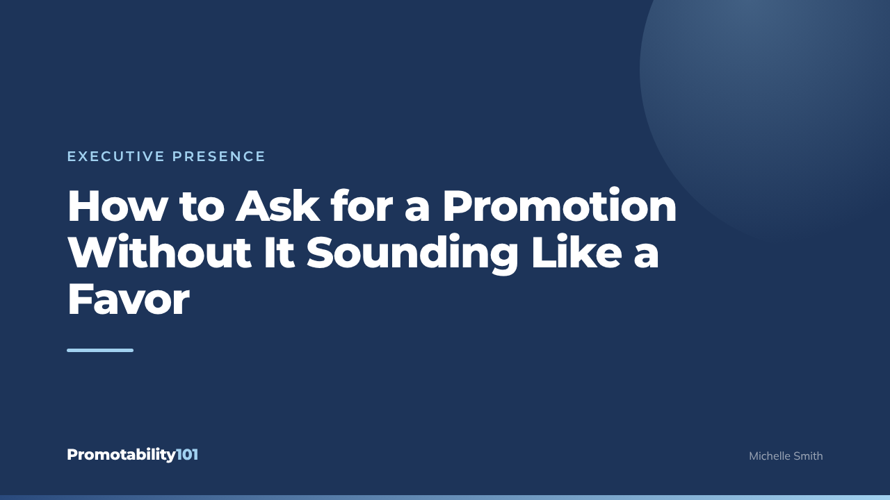 How to Ask for a Promotion Without It Sounding Like a Favor