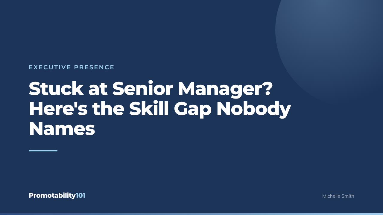 Stuck at Senior Manager? Here's the Skill Gap Nobody Names