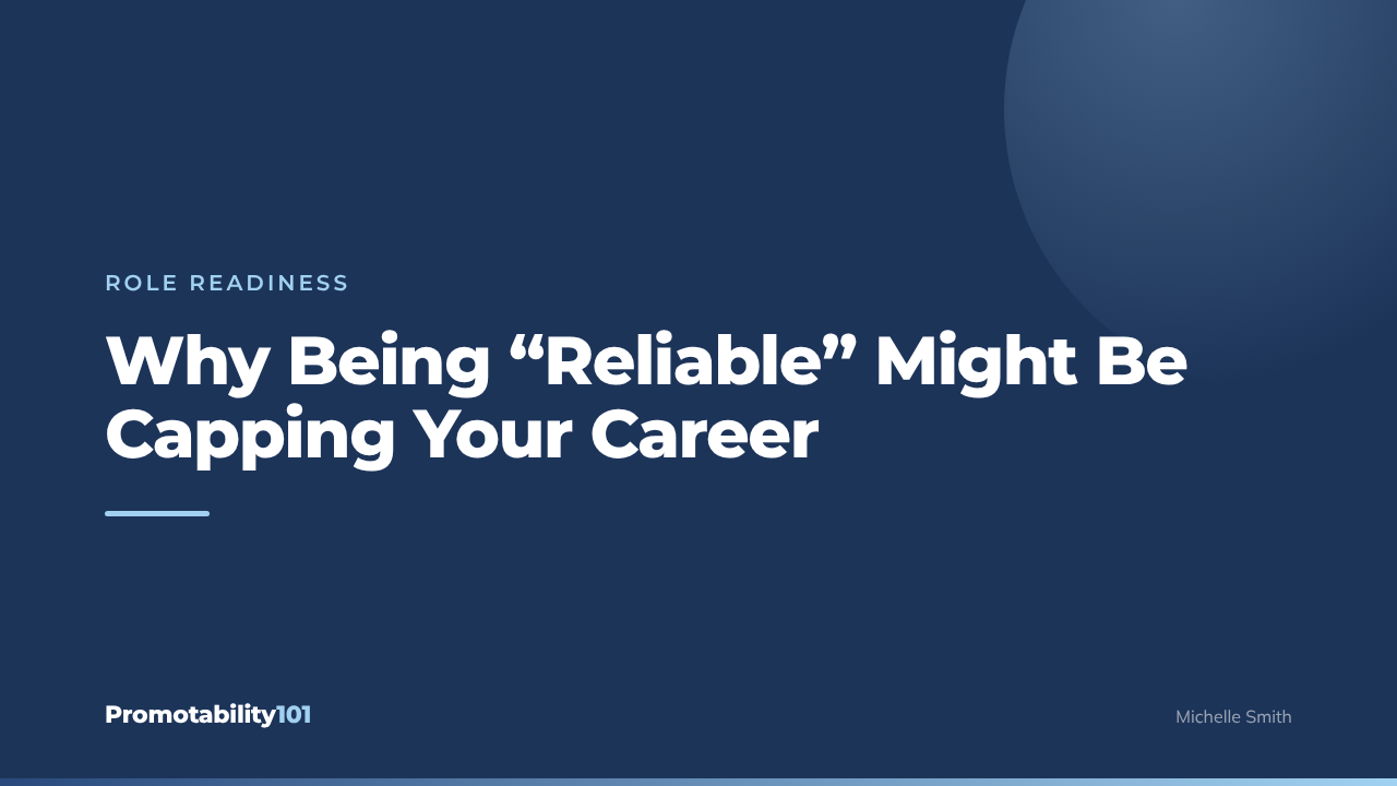 Why Being "Reliable" Might Be Capping Your Career