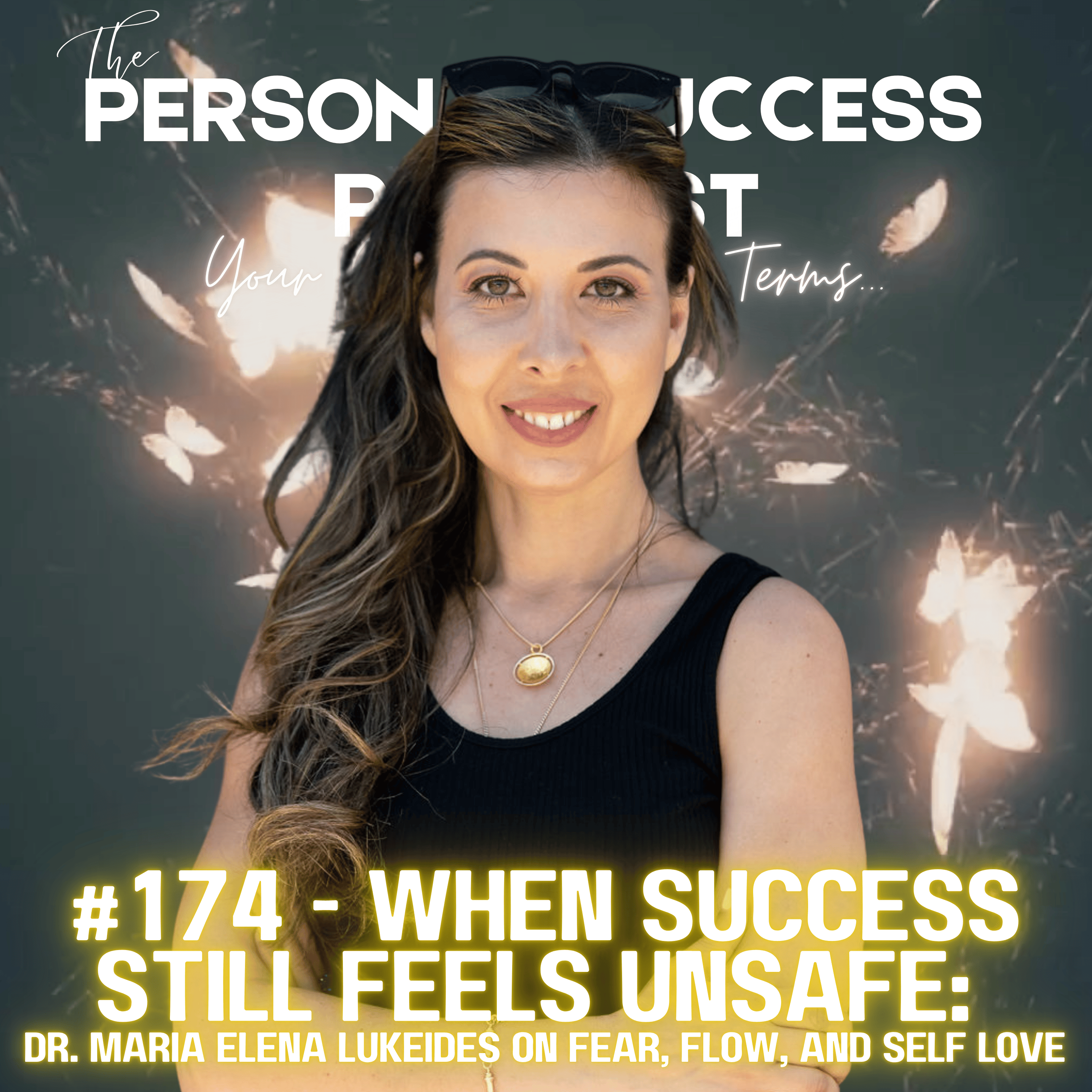 #174 - When Success Still Feels Unsafe:  Dr. Maria Elena Lukeides on Fear, Flow, and Self Love episode artwork