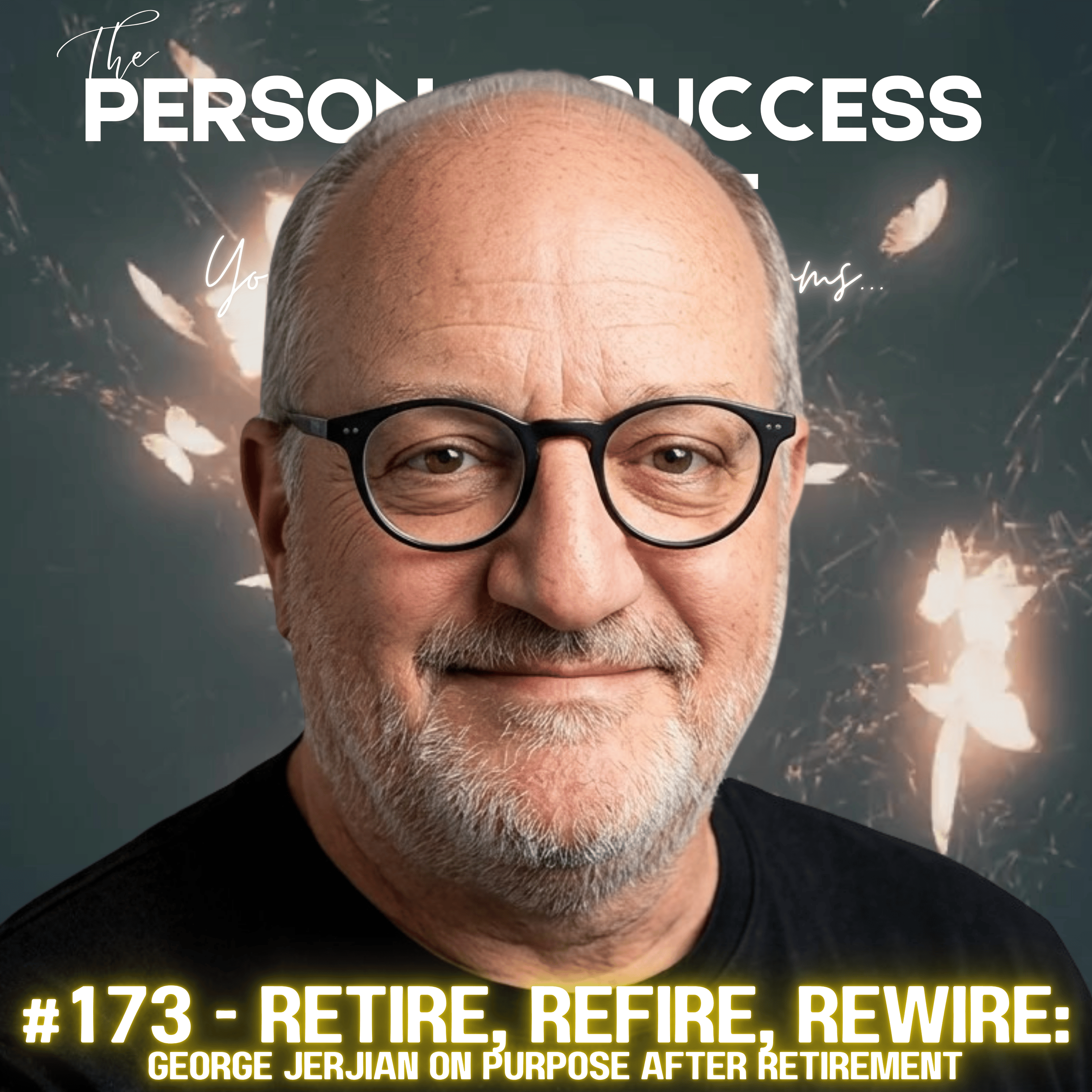 #173 - Retire, Refire, Rewire:  George Jerjian on Purpose After Retirement episode artwork
