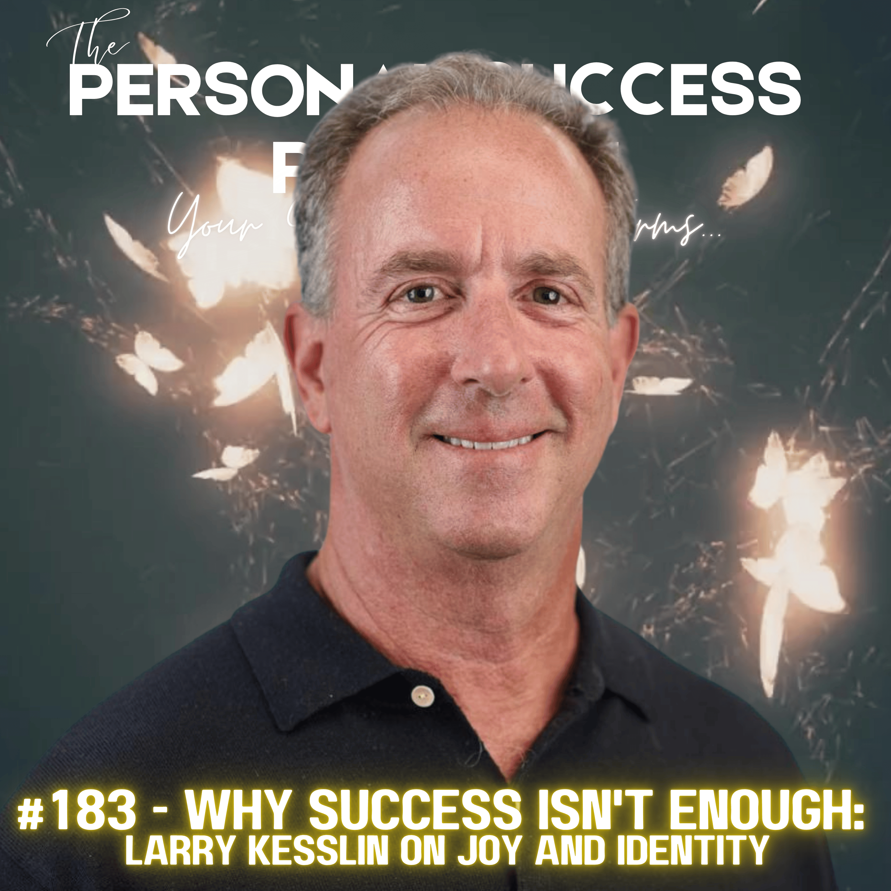 #183 - Why Success Isn't Enough: Larry Kesslin on Joy and Identity episode artwork