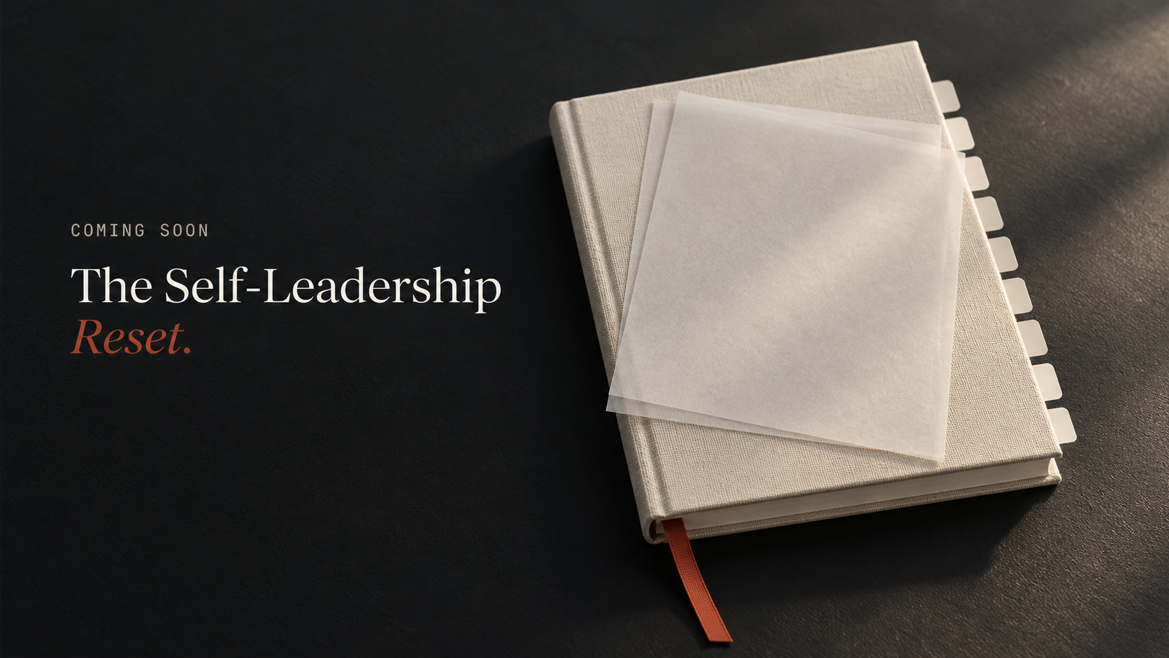 The Self-Leadership Reset, coming soon. A linen notebook with eight blank tabs and two nearly aligned sheets of vellum.