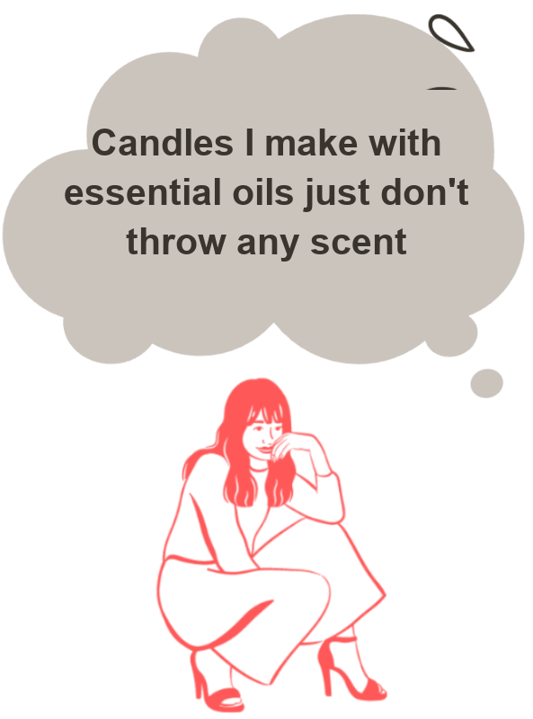 Candles I make with essential oils just don't throw any scent
