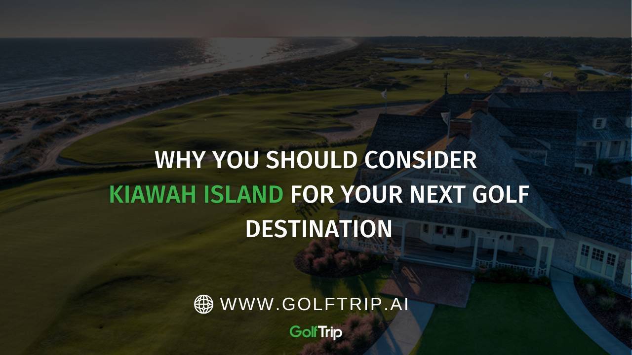 Why You Should Consider Kiawah Island for Your Next Golf Destination