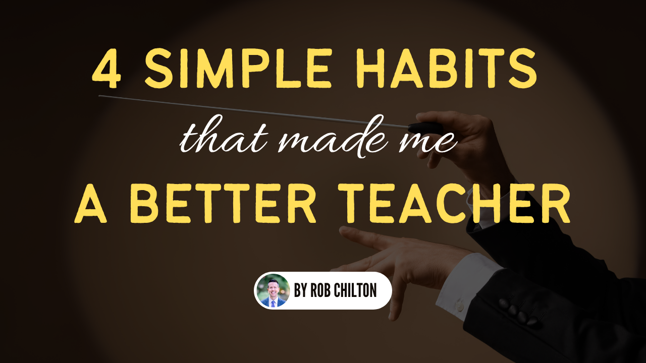 4 Simple Habits That Made Me a Better Teacher