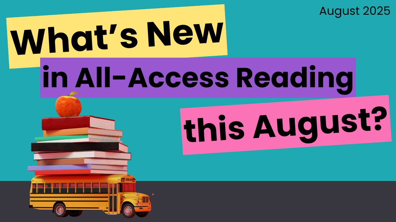 August 2025: All-Access Reading+ Updates