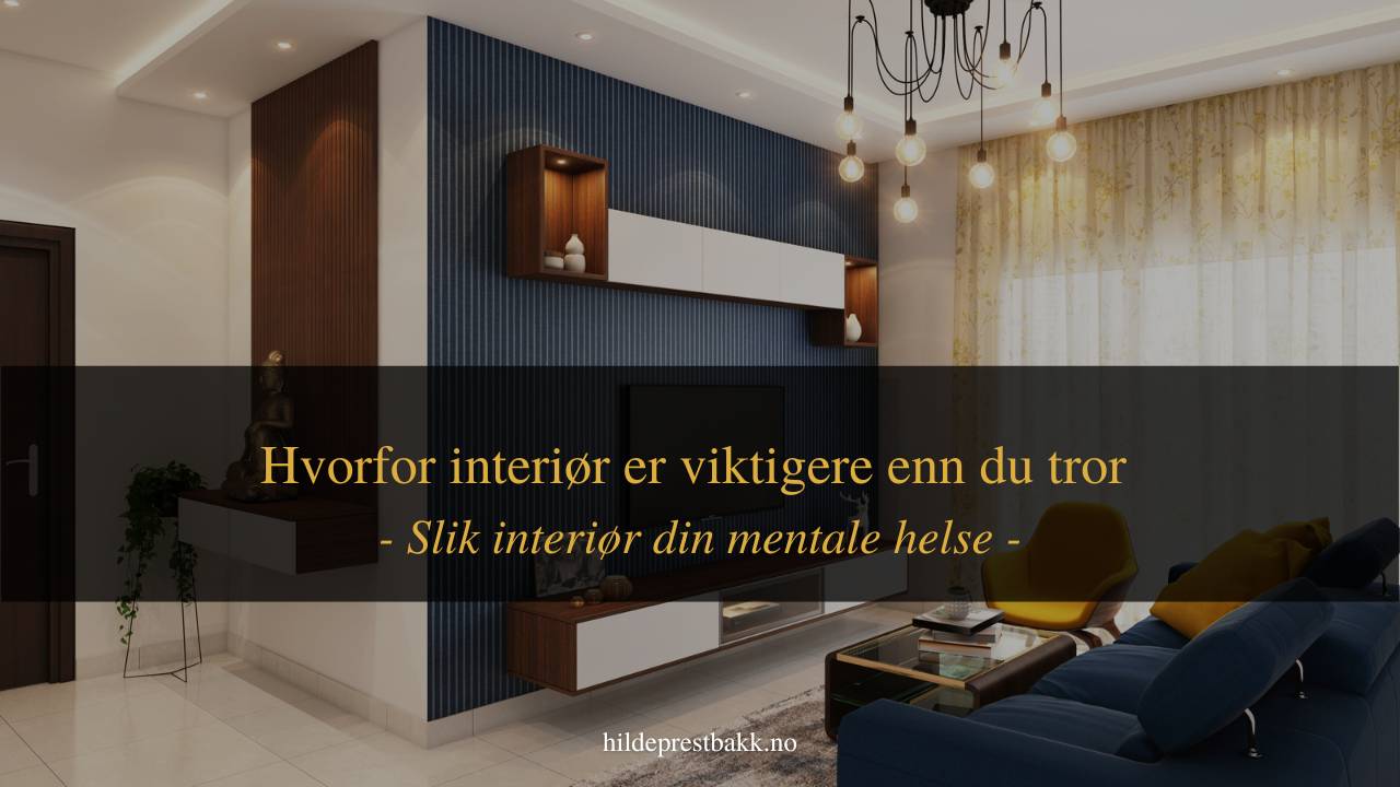 Hvorfor interiør er viktigere enn du tror