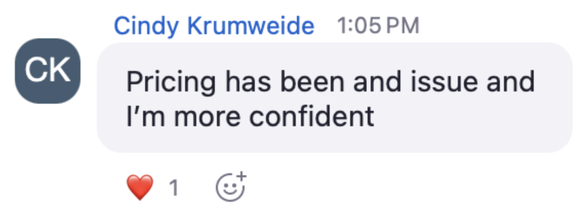 Cindy in the live chat: Pricing has been an issue and I'm more confident